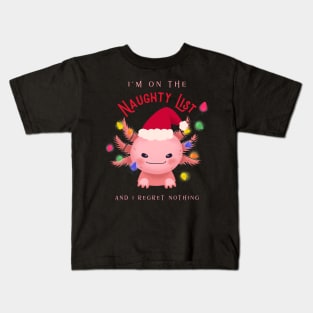 Im on the naughty list and I regret nothing axolotl Kids T-Shirt